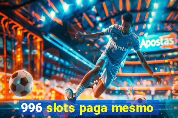 996 slots paga mesmo